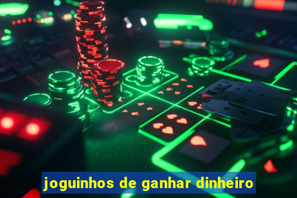 joguinhos de ganhar dinheiro